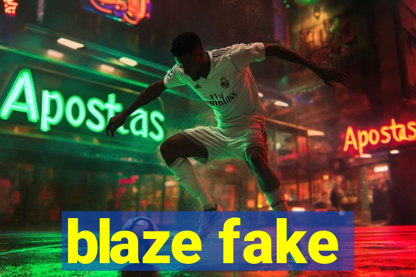 blaze fake